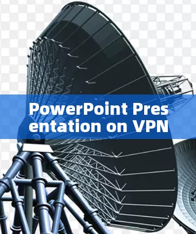 PowerPoint Presentation on VPNs PowerPoint Presentation on VPNs