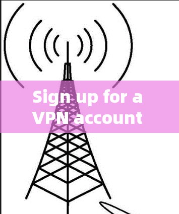 Sign up for a VPN account is a straightforward process.Here’s a general guide on how you can do it: Sign up for a VPN account is a straightforward process.Here’s a general guide on how you can do it:
