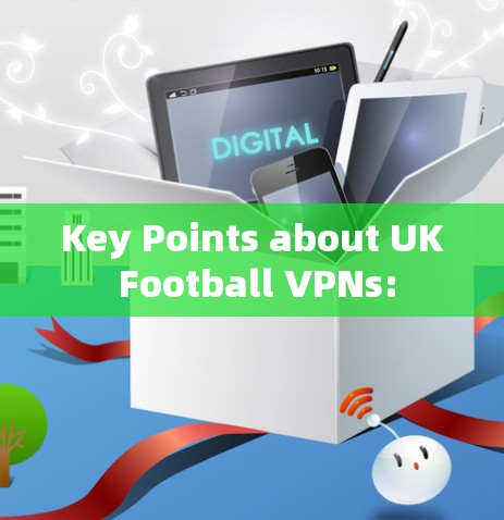 Key Points about UK Football VPNs:
